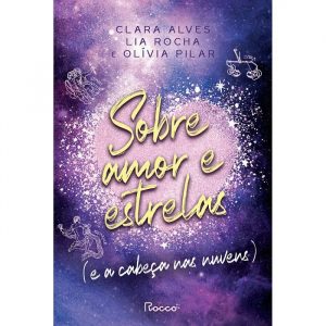 Livro Literatura Sobre Amor E Estrelas E A Cabeça Nas Nuvem Editora Rocco